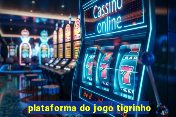 plataforma do jogo tigrinho